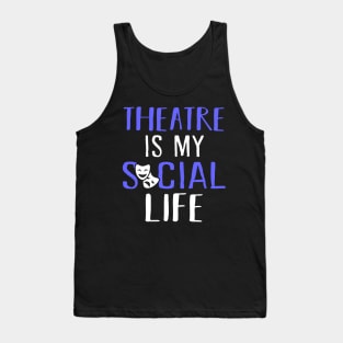 Theatre is my social life Tank Top